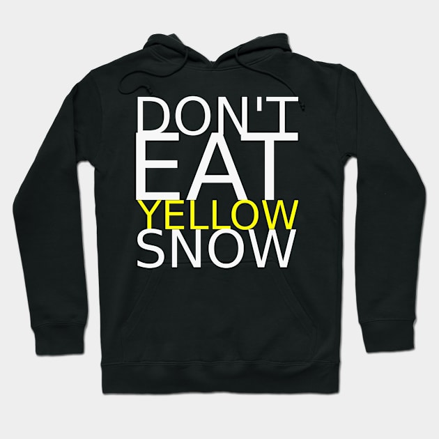 Don't eat yellow snow Hoodie by IKnowYouWantIt